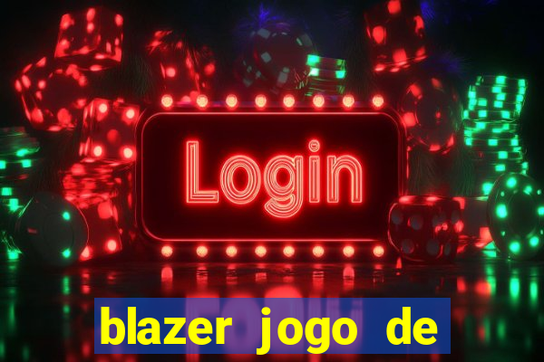 blazer jogo de ganhar dinheiro